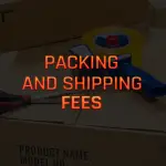 Packing and Shipping Fees